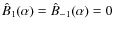 $\hat{B}_1(\alpha) = \hat{B}_{-1}(\alpha) = 0$