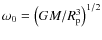 $\omega_0 = \left(GM/R_{\rm p}^3\right)^{1/2}$