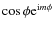 $\cos \phi {\rm e}^{{\rm i}m\phi}$