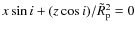$x \sin i + (z \cos i)/\tilde{R}_{\rm p}^2 = 0$