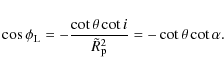 \begin{displaymath}\cos \phi_{\rm L}= - \frac{\cot \theta \cot i}{\tilde{R}_{\rm p}^2}= - \cot \theta \cot \alpha.
\end{displaymath}