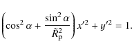 \begin{displaymath}\left(\cos^2 \alpha + \frac{\sin^2 \alpha}{\tilde{R}_{\rm p}^2}\right) x'^2 + y'^2 = 1.
\end{displaymath}
