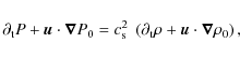 \begin{displaymath}
{\partial}_{\rm t} P + {\vec u} \cdot \vec{\nabla} P_0 = c_{...
...al}_{\rm t} \rho + {\vec u} \cdot \vec{\nabla} \rho_0 \right),
\end{displaymath}