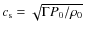 $c_{\rm s} = \sqrt{{\Gamma} P_0 / \rho_{0}}$