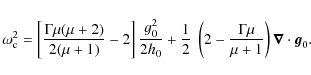 \begin{displaymath}
\omega_{\rm c}^2 = \left[\frac{\Gamma \mu (\mu+2)}{2 (\mu+1)...
...frac{\Gamma \mu}{\mu+1} \right) \vec{\nabla} \cdot {\vec g}_0.
\end{displaymath}