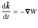 $\displaystyle \frac{{\rm d} \vec{\tilde{k}}}{{\rm d} t} = - \vec{\nabla} W$