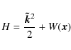 \begin{displaymath}
H = \frac{\vec{\tilde{k}}^2}{2} + W({\vec x})
\end{displaymath}