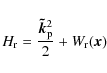 \begin{displaymath}
H_{\rm r} = \frac{\vec{\tilde{k}}_{\rm p}^2}{2} + W_{\rm r}({\vec x})
\end{displaymath}