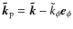 $\vec{\tilde{k}}_{\rm p} = \vec{\tilde{k}} - \tilde{k}_{\phi} {\vec e}_{\phi}$