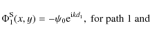 \begin{displaymath}\Phi_1^{\rm {S}}(x,y)= -\psi_0 {\rm e}^{{\rm i}kd_1}, \mbox{ for path 1 and }
\end{displaymath}