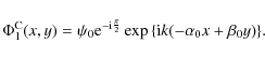 \begin{displaymath}\Phi_1^{\rm {C}}(x,y)=\psi_0 {\rm e}^{-{\rm i}\frac{\pi}{2}} \exp\left\{{\rm i}k (-\alpha_0 x+\beta_0 y)\right\}\!.
\end{displaymath}