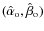 $(\hat{\alpha}_{\rm o}, \hat{\beta}_{\rm o})$