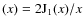 $(x)=2{\rm J}_{\rm 1}(x)/x$