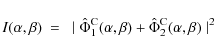 \begin{displaymath}
I(\alpha,\beta) ~=~ \mid \hat{\Phi}^{\rm {C}}_1(\alpha,\beta)+ \hat{\Phi}^{\rm {C}}_2(\alpha,\beta) \mid^2
\end{displaymath}