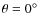 $\theta = 0^\circ$