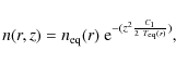 \begin{displaymath}n(r,z) = n_{\rm eq}(r) ~ {\rm e}^{-(z^2 \frac{C_1}{2 ~ T_{\rm eq}(r)})} ,
\end{displaymath}