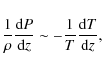 \begin{displaymath}\frac{1}{\rho} \frac{{\rm d}P}{{\rm d}z} \sim
-\frac{1}{T} \frac{{\rm d}T}{{\rm d}z} ,
\end{displaymath}