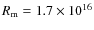 $R_{\rm m} = 1.7 \times 10^{16}$
