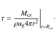 \begin{displaymath}\tau = \frac{M_{{\rm cz}}}{\rho u_{\rm g}4\pi r^{2} }\bigg \vert _{r=R_{{\rm cz}}}\cdot
\end{displaymath}