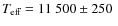 ${\ensuremath{T_{\ensuremath{{\mbox{\scriptsize eff}}}}} }=11~500\pm 250~$
