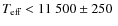 ${\ensuremath{T_{\ensuremath{{\mbox{\scriptsize eff}}}}} }<11~500 \pm 250~$