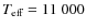 ${\ensuremath{T_{\ensuremath{{\mbox{\scriptsize eff}}}}} }= 11\;000$