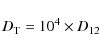 \begin{displaymath}D_{\rm T}=10^4\times D_{12}
\end{displaymath}