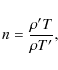 \begin{displaymath}
n=\frac{\rho^\prime T}{\rho T^\prime},
\end{displaymath}