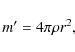 \begin{displaymath}
m^\prime=4\pi \rho r^{2},
\end{displaymath}