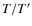 $T/T^\prime$