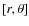 $[r,\theta]$