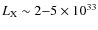 $L_{\rm X}\sim 2{-}5 \times 10^{33}$
