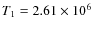 $T_{1} = 2.61 \times 10^{6}$