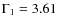 $\Gamma_{1}= 3.61$