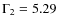 $\Gamma_{2}=5.29$