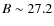 $B\sim 27.2$