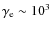 $\gamma_{\rm e} \sim 10 ^3$
