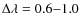 $\Delta \lambda=0.6{-}1.0$