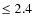 $\le2.4$