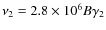 $\nu_2 = 2.8 \times 10^6 B \gamma_2$