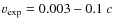 $v_{\rm exp}=0.003-0.1~c$