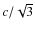 $c/\sqrt{3}$