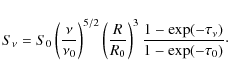 \begin{displaymath}S_\nu = S_0 \left(\frac{\nu}{\nu_0}\right)^{5/2}
\left(\frac{R}{R_0}\right)^3
\frac{1-\exp(-\tau_\nu)}{1-\exp(-\tau_0)}\cdot
\end{displaymath}