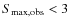$S_{\rm max, obs} <3$