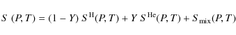\begin{displaymath}
S~(P,T)=(1-Y)~S^{\rm H}(P,T)+Y~S^{\rm He}(P,T)+S_{\rm mix}(P,T)
\end{displaymath}