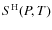 $S^{\rm H}(P,T)$