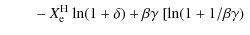 $\displaystyle {} \qquad -
X^{\rm H}_{\rm e} ~ {\rm ln}(1+ \delta) + \beta \gamma
~[{\rm ln}(1+1/\beta \gamma) ~ {}$