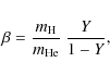 \begin{displaymath}
\beta= \frac{m_{\rm H}}{m_{\rm He}} ~ \frac{Y}{1-Y},
\end{displaymath}