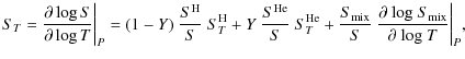 $\displaystyle S_T=\frac{\partial \log S}{\partial \log T} \bigg\vert _P = (1-Y)...
... \frac{\partial ~
{\rm log}~S_{\rm mix}}{\partial ~ {\rm log}~T} \bigg\vert _P,$