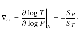 \begin{displaymath}
\nabla_{\rm ad}=\frac{\partial ~ {\rm log} ~T}{\partial ~
{\rm log} ~P} \bigg\vert _S= - \frac{S_P}{S_T}\cdot
\end{displaymath}